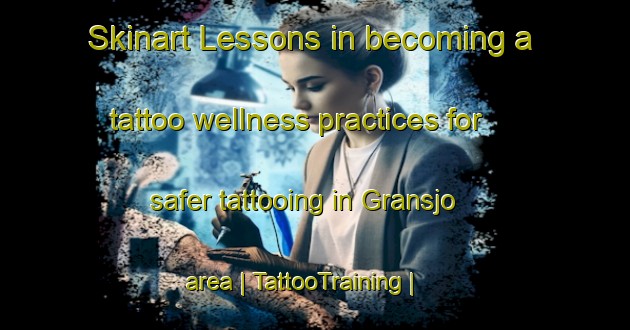 Skinart Lessons in becoming a tattoo wellness practices for safer tattooing in Gransjo area | TattooTraining | TattooClasses | SkinartTraining-Sweden